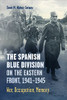 The Spanish Blue Division On The Eastern Front, 1941-1945: War, Occupation, Memory (Toronto Iberic)