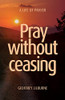 Pray Without Ceasing: A Life Of Prayer