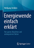Energiewende Einfach Erklärt: Von Guten Absichten Und Unbequemen Fakten (German Edition)