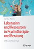 Lebenssinn Und Ressourcen In Psychotherapie Und Beratung: Methoden Für Die Praxis (German Edition)