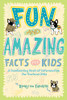 Fun And Amazing Facts For Kids: A Fascinating Book Of Information For Curious Kids