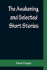 The Awakening, And Selected Short Stories
