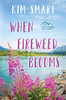 When Fireweed Blooms (The Lynx Creek Chronicles)