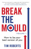 Break The Mould: How To Be Your Best Version Of You