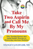 Take Two Aspirin And Call Me By My Pronouns: Why Turning Doctors Into Social Justice Warriors Is Destroying American Medicine
