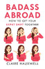 Badass Abroad: How To Get Your Expat Shift Together
