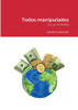 Todos Manipulados: Tú Y Yo Incluidos (Spanish Edition)