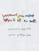 Without You There Would Be No Me