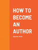 How To Become An Author: Step One: Write