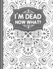 I'M Dead Now What? End Of Life Planner: End Of Life Planner, Final Wishes, Funeral Details, Final PreparationsMake Life Easier For Those You Leave Behind