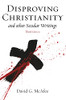 Disproving Christianity: And Other Secular Writings