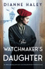 The Watchmaker's Daughter: An Utterly Gripping And Heart-Wrenching World War Ii Historical Novel (The Resistance Girl)