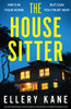 The House Sitter: An Unputdownable Psychological Thriller With A Heart-Pounding Twist