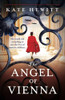 The Angel Of Vienna: A Totally Gripping World War 2 Novel About Love, Sacrifice And Courage