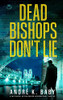 Dead Bishops Don'T Lie A Fast-Paced, Action-Packed International Thriller (Thierry Dulac Thrillers)