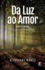 Da Luz Ao Amor  Este É O Caminho: Conversas Com O Pensamento (Portuguese Edition)