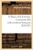 L'Alsace Et La Lorraine. Comment Elles Redeviendront Françaises. (Histoire) (French Edition)