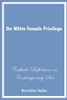 On White Female Privilege: Catholic Reflections On Contemporary Sex