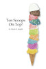 Ten Scoops On Top!