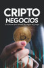 Criptonegocios: El Sistema Que Cambió Las Reglas De Juego (Spanish Edition)
