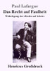 Das Recht Auf Faulheit (Großdruck): Widerlegung Des »Rechts Auf Arbeit« (German Edition)
