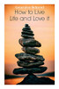 How To Live Life And Love It