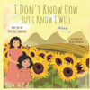I Don'T Know How But I Know I Will