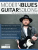 Modern Blues Guitar Soloing: Master The Art Of Modern Blues-Rock Guitar In 100 Killer Licks