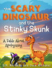 The Scary Dinosaur And The Stinky Skunk: A Fable About Apologizing (Scary Dinosaur And Stinky Skunk)