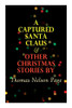 A Captured Santa Claus & Other Christmas Stories By Thomas Nelson Page: Christmas Specials Series