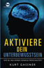 Aktiviere Dein Unterbewusstsein: Wie Du 96% Deines Gehirns Freischaltest (German Edition)