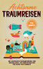 Achtsame Traumreisen Für Kinder: Die Schönsten Fantasiereisen Zum Einschlafen, Zur Meditation Und Für Mehr Achtsamkeit (German Edition)