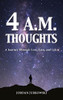 4 A.M. Thoughts: A Journey Through Love, Loss, And Life
