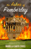 The Ashes Of Pemberley: A Historical Novel Set In Regency England