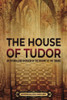 The House Of Tudor: An Enthralling Overview Of The History Of The Tudors (The Story Of England)