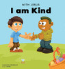With Jesus I Am Kind: An Easter Children's Christian Story About Jesus' Kindness, Compassion, And Forgiveness To Inspire Kids To Do The Same In Their Daily Lives; Ages 3-5, 6-8, 9-10