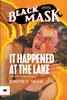 It Happened At The Lake (Black Mask)