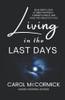 Living In The Last Days: An In Depth Look At Bible Prophecy, Current Events, And How They Relate To You