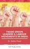 Trade Union Leaders And Labour Movements In India