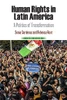 Human Rights In Latin America: A Politics Of Transformation (Pennsylvania Studies In Human Rights)