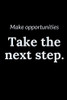 Make opportunities: Take the next step.