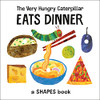 The Very Hungry Caterpillar Eats Dinner: A Shapes Book (The World Of Eric Carle)