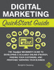 Digital Marketing Quickstart Guide: The Simplified Beginner's Guide To Developing A Scalable Online Strategy, Finding Your Customers, And Profitably Growing Your Business