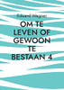 Om Te Leven Of Gewoon Te Bestaan 4: Ben Tevreden? (Dutch Edition)