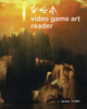 Video Game Art Reader: Volume 1