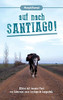 Auf Nach Santiago!: Alleine Mit Meinem Pferd Von Österreich Nach Santiago De Compostela. (German Edition)
