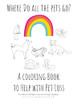 Where Do All The Pets Go? A Coloring Book To Help Kids With Pet Loss.