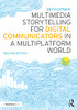 Multimedia Storytelling For Digital Communicators In A Multiplatform World