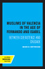 The Muslims Of Valencia In The Age Of Fernando And Isabel: Between Coexistence And Crusade