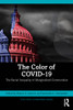 The Color Of Covid-19: The Racial Inequality Of Marginalized Communities (The Covid-19 Pandemic Series)